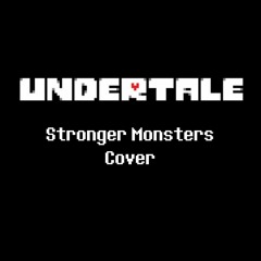 Undertale - Stronger Monsters [Cover]