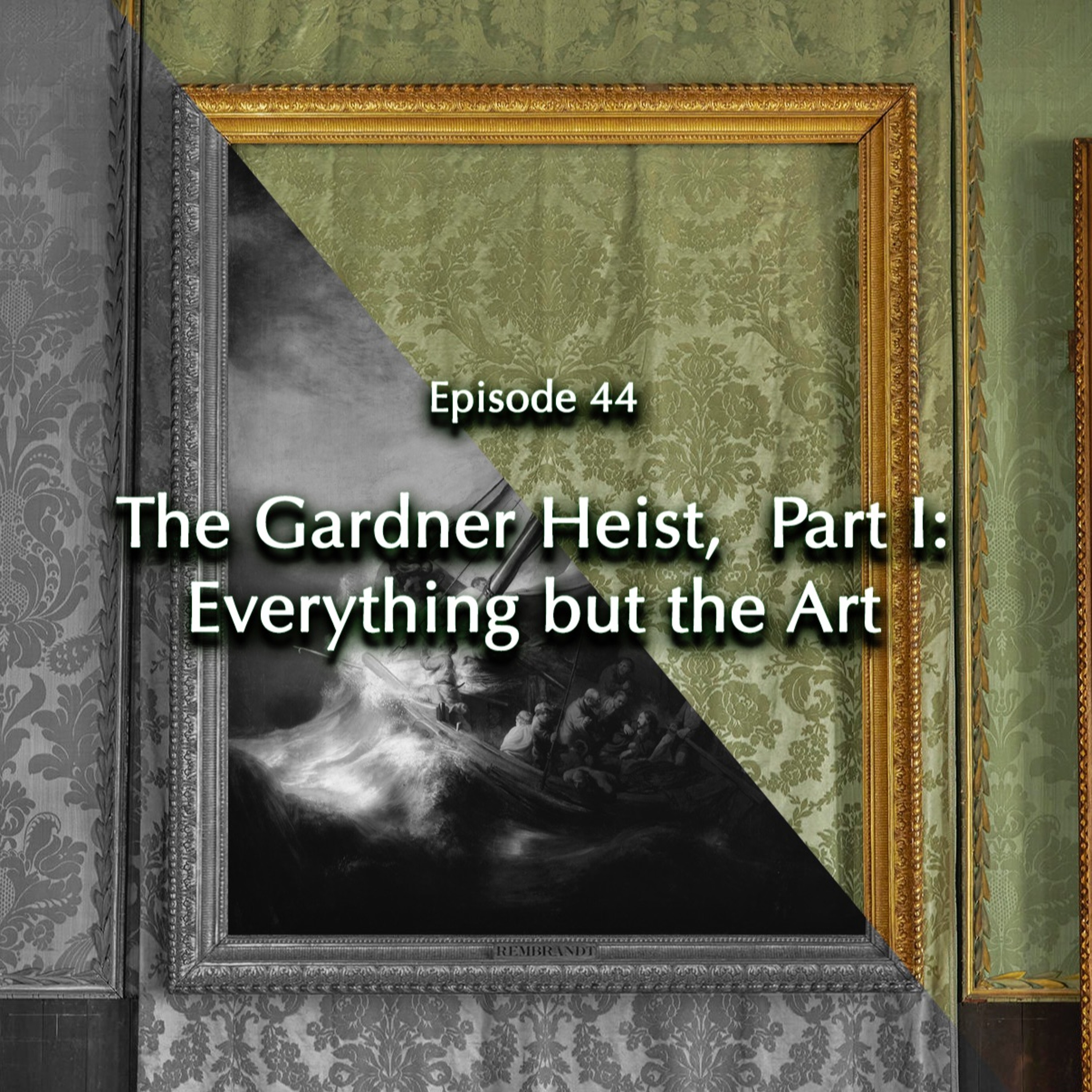 Episode 44: The Gardner Heist, Part I