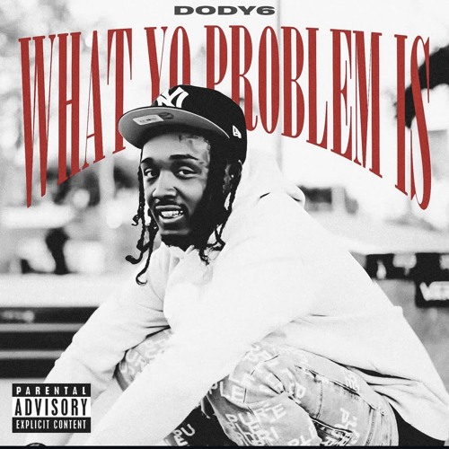 Dody6 - What Yo Problem Is