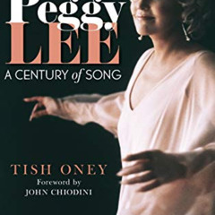 [Access] PDF ☑️ Peggy Lee: A Century of Song by  Tish Oney &  John Chiodini [EBOOK EP