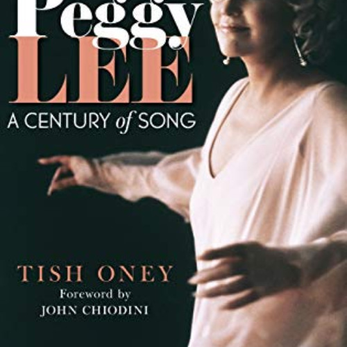 ACCESS EPUB 🖍️ Peggy Lee: A Century of Song by  Tish Oney &  John Chiodini EPUB KIND