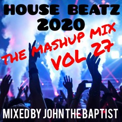 House Beatz 2020 The Mashup Mix Vol 27 Mixed By John The Baptist