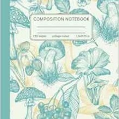 [Access] [PDF EBOOK EPUB KINDLE] Composition Notebook College Ruled: Cute Mushrooms and Berries Desi