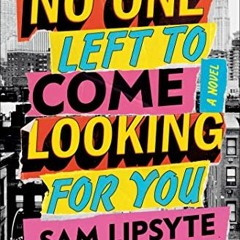 [VIEW] EBOOK 💕 No One Left to Come Looking for You: A Novel by  Sam Lipsyte KINDLE P