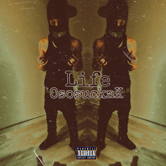 Life - OsosuckaK