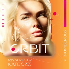 ORBIT Mix 006 by Kate Ozz
