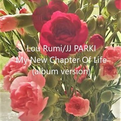 My New Chapter Of Life (album version) - Lou Rumi/JJ PARKI