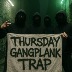 Thursday gangplank_trap_trap_type_120_bpm_14082025