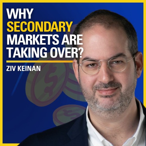 Why Secondary Markets are Taking Over? - Ziv Keinan | ATC #489