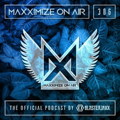 Blasterjaxx present Maxximize On Air #306