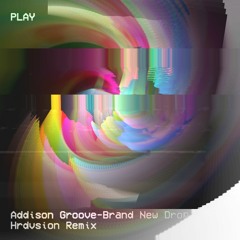 Addison Groove - Brand New Drop (Hrdvsion Remix)[Free DL]