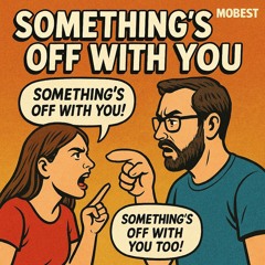 Something’s Off With You