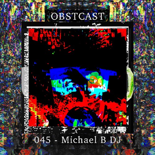 OBSTCAST 045 >>> Michael B DJ