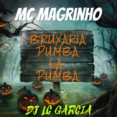 BRUXARIA PUMBA LA PUMBA - MC MAGRINHO ( DJ LC GARCIA )