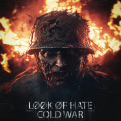 LØØK ØF HATE - COLD WAR [PARA12]