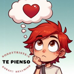 Te Pienso - Nosoytriste x KURAI!! x Hellmish