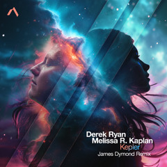 Derek Ryan & Melissa R. Kaplan - Kepler (James Dymond Remix)