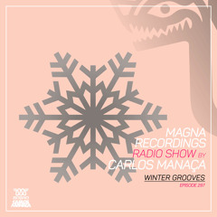 Magna Recordings Radio Show by Carlos Manaça 297 | Winter Grooves Compilation