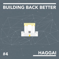 Building Back Better: The Book of Haggai #4 - Joshua Clark