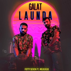 Galat Launda (feat. Mojojojo)
