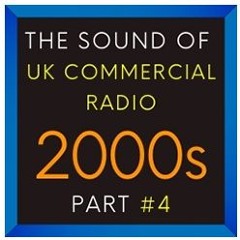 NEW: The Sound Of UK Commercial Radio - 2000s - Part #4