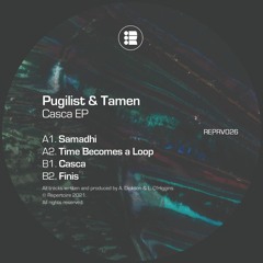 Pugilist & Tamen - Time Becomes a Loop - [Casca EP - REPRV026] out now