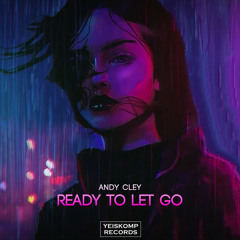Andy Cley - Ready To Let Go (Original Mix)