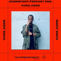 CURE_CODE - EXORBITANT PODCAST_006