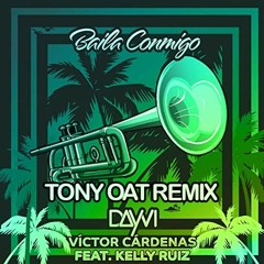 Dayvi & Victor Cárdenas Ft. Kelly Ruiz - Baila Conmigo (TONY OAT Remix)