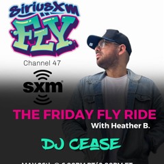DJ CEASE ON THE FRIDAY FLY RIDE ON SIRIUS XM FLY CH. 47