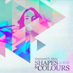 Graysound - Shapes & Colours Ft. Elipsa
