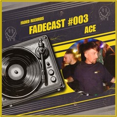 FADECAST #003 - Ace