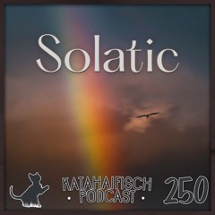 KataHaifisch Podcast 250 - Solatic