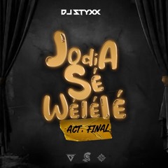 DJ STYXX - Jodi A Sé Wélélé Act. Final