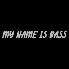 My Name Is Bass