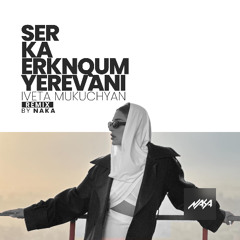 Iveta Mukuchyan - Ser ka erknqum Yerevani (Naka Remix)