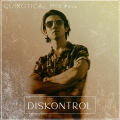 Quixotical Mix #004 | Diskontrol