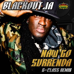 Blackout JA | Naw Go Surrenda | G-Class Remix | TDWR040