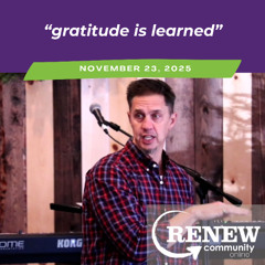 November 23, 2025 "Gratitude Is Learned"