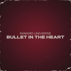 Inward Universe - Bullet In The Heart