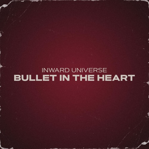 Inward Universe - Bullet In The Heart