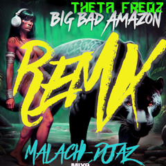 BIG BAD AMAZON (Malachi_DJAZ Remix) -THETA_FREQZ