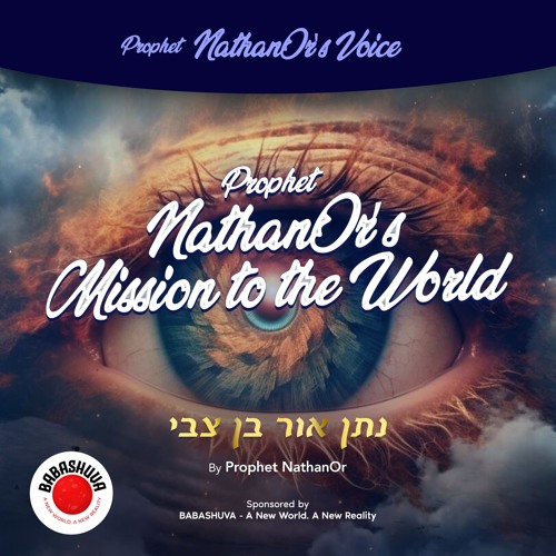 Podcasts From Heaven | 'Prophet NathanOr's Voice' - Prophet NathanOr’s Mission To The World {S5 E9}