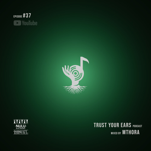 Trust Your Ears #37 Guest mix by Mthora (Nulu Electronic)