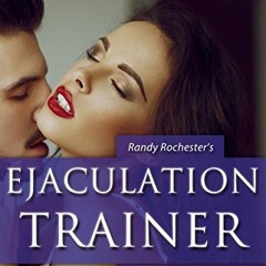 [VIEW] [EPUB KINDLE PDF EBOOK] Premature Ejaculation Trainer: The Ultimate Guide to Last Longer in B