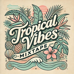 TROPICAL VIBES  MIXTAPE 2024