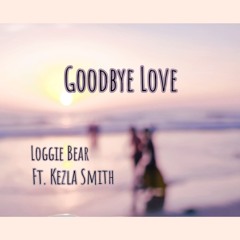 Goodbye Love Ft. KEZLA SMITH Prod. OHNLYK