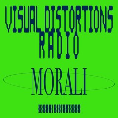 Visual Distortions Radio : 10 : MORALI