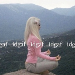 I Don’t Give A Fuck