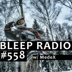 Bleep Radio #558 w/ MedeX [BackStageShow Invasion!]